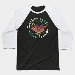 Don't Hurry Be Happy Gift Baseball T-Shirt